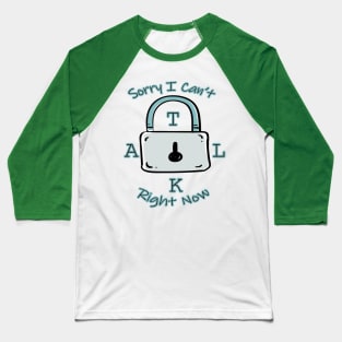 Sorry I Can't Talk Right Now Funny Idea With Lock Background Baseball T-Shirt